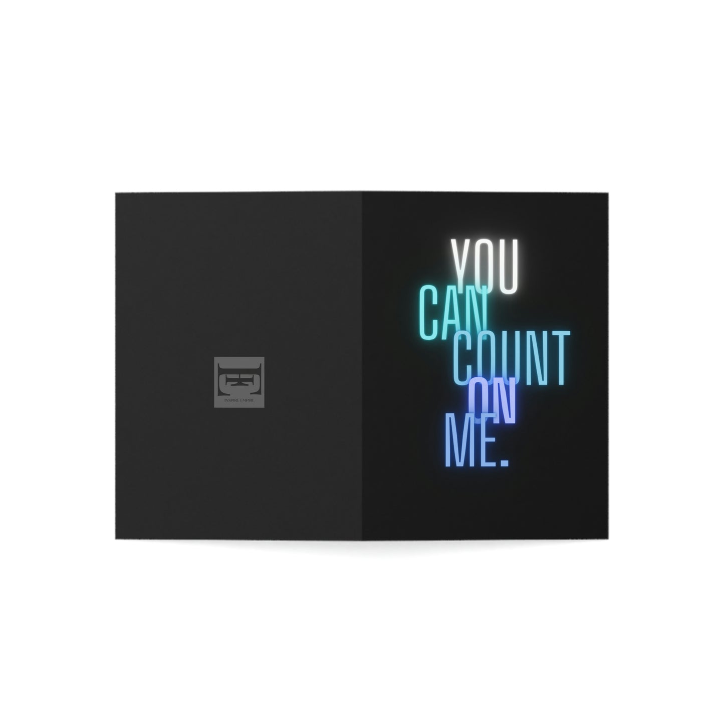 Inspire Empire || Greeting Cards || YOU can count on me