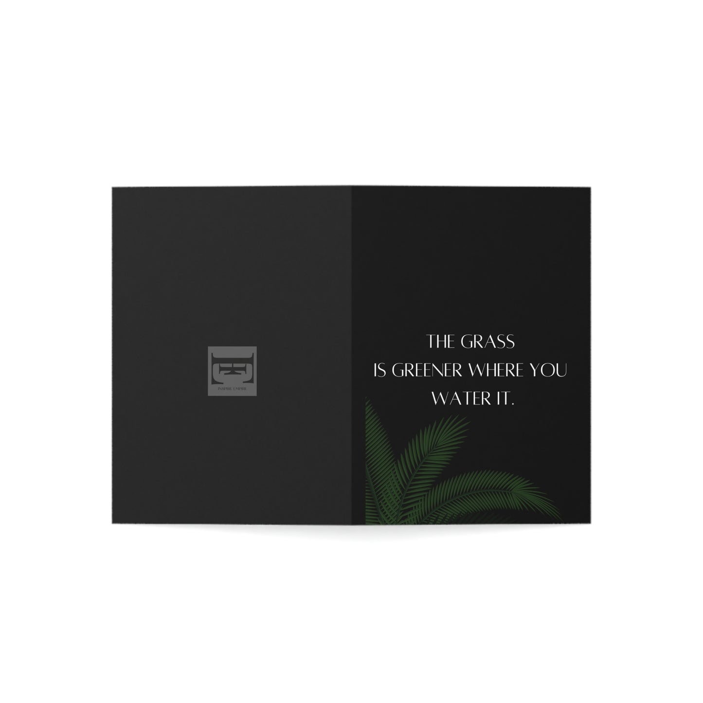 Inspire Empire || Greeting Cards ||The grass greener where you water it.