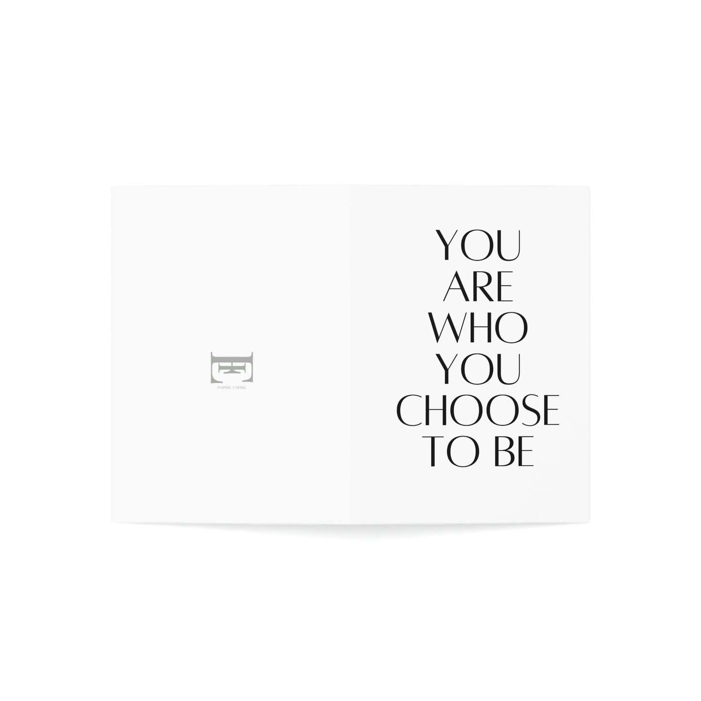 Inspire Empire || Greeting Cards || You are who you choose to be